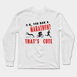 Oh Marathon? That's Cute / swim / bike / run Long Sleeve T-Shirt